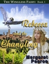 The Wingless Fairy Series Book 1: Rebecca and the Changeling