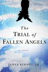 The Trial of Fallen Angels by James P. Kimmel The Trial of Fallen Angels by James P. Kimmel