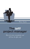 The Lazy Project Manager by Peter Taylor The Lazy Project Manager by Peter Taylor