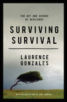 Surviving Survival by Laurence Gonzales Surviving Survival by Laurence Gonzales