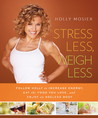 Stress Less, Weigh Less by Holly Mosier Stress Less, Weigh Less by Holly Mosier