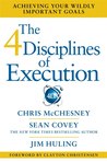 The 4 Disciplines of Execution: Achieving Your Wildly Important Goals The 4 Disciplines of Execution: Achieving Your Wildly Important Goals