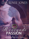 Renegade Passion by Lisa Renee Jones Renegade Passion by Lisa Renee Jones