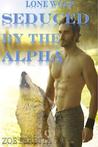 Seduced by the Alpha (Lone Wolf, #1) Seduced by the Alpha (Lone Wolf, #1)