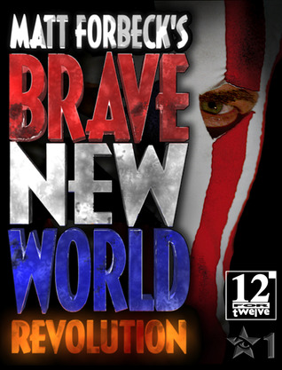 Matt Forbeck's Brave New World: Revolution (Matt Forbeck's Brave New World, #1)