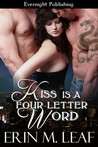 Kiss Is A Four-Letter Word (Four-Letter Word #2) Kiss Is A Four-Letter Word (Four-Letter Word #2)