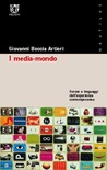 I media-mondo. Forme e linguaggi dell'esperienza contemporanea I media-mondo. Forme e linguaggi dell'esperienza contemporanea