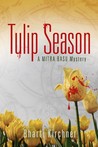 Tulip Season:  A Mitra Basu Mystery