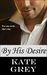 By His Desire by Kate Grey