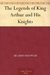 The Legends of King Arthur and His Knights (Kindle Edition)