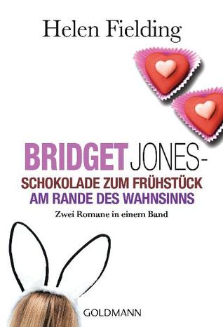 Bridget Jones: Schokolade zum Frühstück / Am Rande des Wahnsinns (Bridget Jones, #1-2)