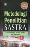 Metodologi Penelitian Sastra: Epistemologi, Model, Teori dan Aplikasi Metodologi Penelitian Sastra: Epistemologi, Model, Teori dan Aplikasi