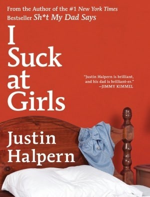 I Suck at Girls by Justin Halpern I Suck at Girls by Justin Halpern