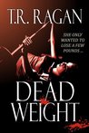 Dead Weight by T.R. Ragan Dead Weight by T.R. Ragan
