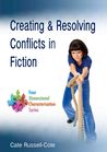 Creating and Resolving Conflict in Fiction, Four Dimensional Characterisation Series Book One