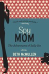 Spy Mom by Beth McMullen Spy Mom by Beth McMullen