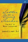 Letter to a Young Teacher by Joseph V. Landy, S.J. Letter to a Young Teacher by Joseph V. Landy, S.J.