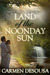 Land of the Noonday Sun by Carmen DeSousa Land of the Noonday Sun by Carmen DeSousa