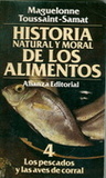 Historia natural y moral de los alimentos (Los peces y las aves de corral) Maguelonne Toussaint-Samat Historia natural y moral de los alimentos (Los peces y las aves de corral) Maguelonne Toussaint-Samat