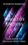 When Fate Dictates by Elizabeth Marshall When Fate Dictates by Elizabeth Marshall