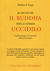 Se incontri il Buddha per la strada uccidilo. Il pellegrinaggio del paziente nella psicoterapia (Paperback)