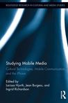 Studying Mobile Media: Cultural Technologies, Mobile Communication, and the Iphone Studying Mobile Media: Cultural Technologies, Mobile Communication, and the Iphone