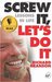 Screw It, Let's Do It: Less...