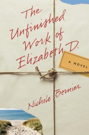The Unfinished Work of Elizabeth D. by Nichole Bernier The Unfinished Work of Elizabeth D. by Nichole Bernier