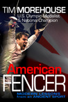 American Fencer: Modern Lessons from an Ancient Sport