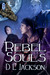 Rebel Souls by D.L. Jackson Rebel Souls by D.L. Jackson