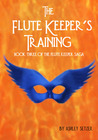 The Flute Keeper's Training (The Flute Keeper Saga, #3) The Flute Keeper's Training (The Flute Keeper Saga, #3)