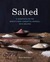 Salted: A Manifesto on the World's Most Essential Mineral, with Recipes (Kindle Edition)