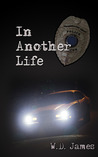 In Another Life by W.D. James
