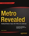 Metro Revealed: Building Windows 8 Apps with HTML5 and JavaScript Metro Revealed: Building Windows 8 Apps with HTML5 and JavaScript