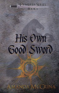His Own Good Sword by Amanda McCrina His Own Good Sword by Amanda McCrina