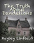 The Truth about Dandelions by Hayley Linfield The Truth about Dandelions by Hayley Linfield