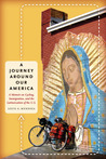 A Journey Around Our America: A Memoir on Cycling, Immigration, and the Latinoization of the U.S. A Journey Around Our America: A Memoir on Cycling, Immigration, and the Latinoization of the U.S.