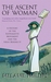 The Ascent of Woman: A History of the Suffragette Movement and the Ideas Behind It