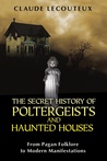 The Secret History of Poltergeists and Haunted Houses: From Pagan Folklore to Modern Manifestations