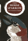 The House Sparrow by J. Denis Summers-Smith