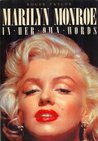 Marilyn Monroe in Her Own Words Marilyn Monroe in Her Own Words