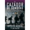 El cazador de sombras: Un agente de los Estados Unidos infiltra los mortales carteles criminales de Mexico