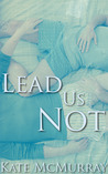 Lead Us Not by Kate McMurray Lead Us Not by Kate McMurray