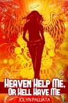 Heaven Help Me, Or Hell Have Me (Heaven Help Me, #1)