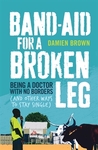 Band-Aid for a Broken Leg by Damien Brown Band-Aid for a Broken Leg by Damien Brown