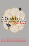 A Crash Course On the Anatomy of Robots by Kent Evans A Crash Course On the Anatomy of Robots by Kent Evans