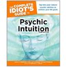 The Complete Idiot's Guide to Psychic Intuition The Complete Idiot's Guide to Psychic Intuition