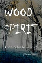 Wood Spirit - A New England Horror Story by Johanna Frappier Wood Spirit - A New England Horror Story by Johanna Frappier