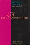 The Divine Child: A Novel of Prenatal Rebellion