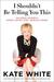 I Shouldn't Be Telling You This: Success Secrets Every Gutsy Girl Should Know